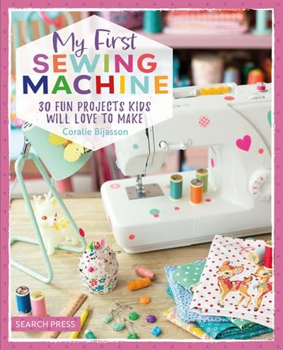 My First Sewing Machine: 30 Fun Projects Kids Will Love to Make [Book]